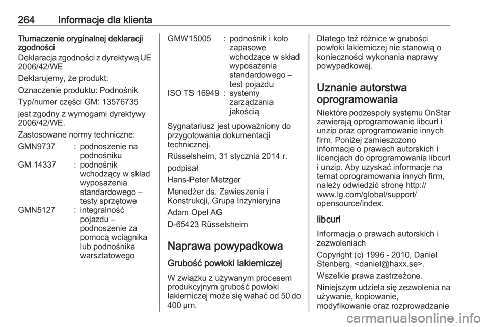 OPEL MERIVA 2016  Instrukcja obsługi (in Polish) 264Informacje dla klientaTłumaczenie oryginalnej deklaracji
zgodności
Deklaracja zgodności z dyrektywą UE 2006/42/WE
Deklarujemy, że produkt:
Oznaczenie produktu: Podnośnik
Typ/numer części GM