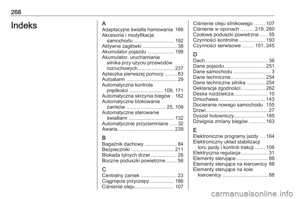 OPEL MERIVA 2016  Instrukcja obsługi (in Polish) 268IndeksAAdaptacyjne światła hamowania 166Akcesoria i modyfikacje samochodu ............................. 192
Aktywne zagłówki  ........................38
Akumulator pojazdu  ...................1