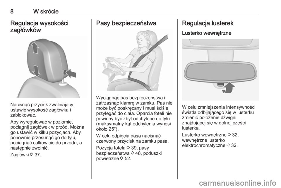 OPEL MERIVA 2016  Instrukcja obsługi (in Polish) 8W skrócieRegulacja wysokościzagłówków
Nacisnąć przycisk zwalniający,
ustawić wysokość zagłówka i
zablokować.
Aby wyregulować w poziomie,
pociągnij zagłówek w przód. Można
go ustaw