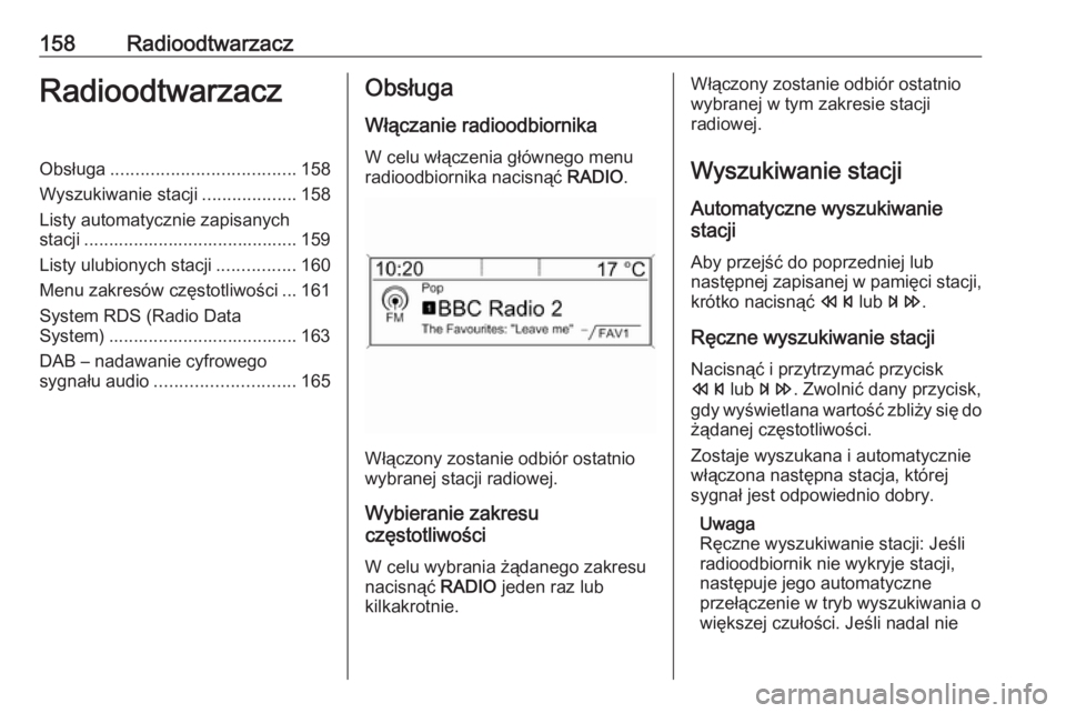 OPEL MERIVA 2016.5 Instrukcja obsługi systemu audio-nawigacyjnego (in Polish) 158RadioodtwarzaczRadioodtwarzaczObsługa..................................... 158
Wyszukiwanie stacji ...................158
Listy automatycznie zapisanych stacji .................................... OPEL MERIVA 2016.5 Instrukcja obsługi systemu audio-nawigacyjnego (in Polish) 158RadioodtwarzaczRadioodtwarzaczObsługa..................................... 158
Wyszukiwanie stacji ...................158
Listy automatycznie zapisanych stacji ....................................