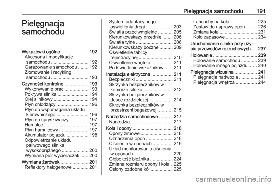 OPEL MERIVA 2016.5  Instrukcja obsługi (in Polish) Pielęgnacja samochodu191Pielęgnacja
samochoduWskazówki ogólne .....................192
Akcesoria i modyfikacje samochodu ............................. 192
Garażowanie samochodu ........192
Złomo