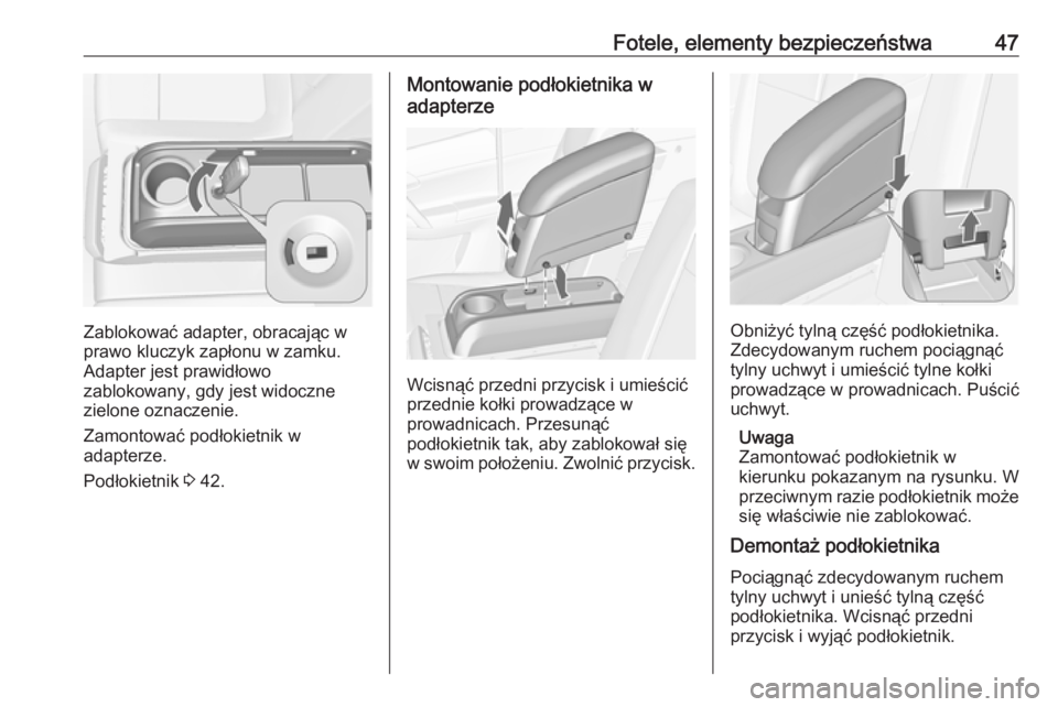 OPEL MERIVA 2016.5  Instrukcja obsługi (in Polish) Fotele, elementy bezpieczeństwa47
Zablokować adapter, obracając w
prawo kluczyk zapłonu w zamku.
Adapter jest prawidłowo
zablokowany, gdy jest widoczne
zielone oznaczenie.
Zamontować podłokietn