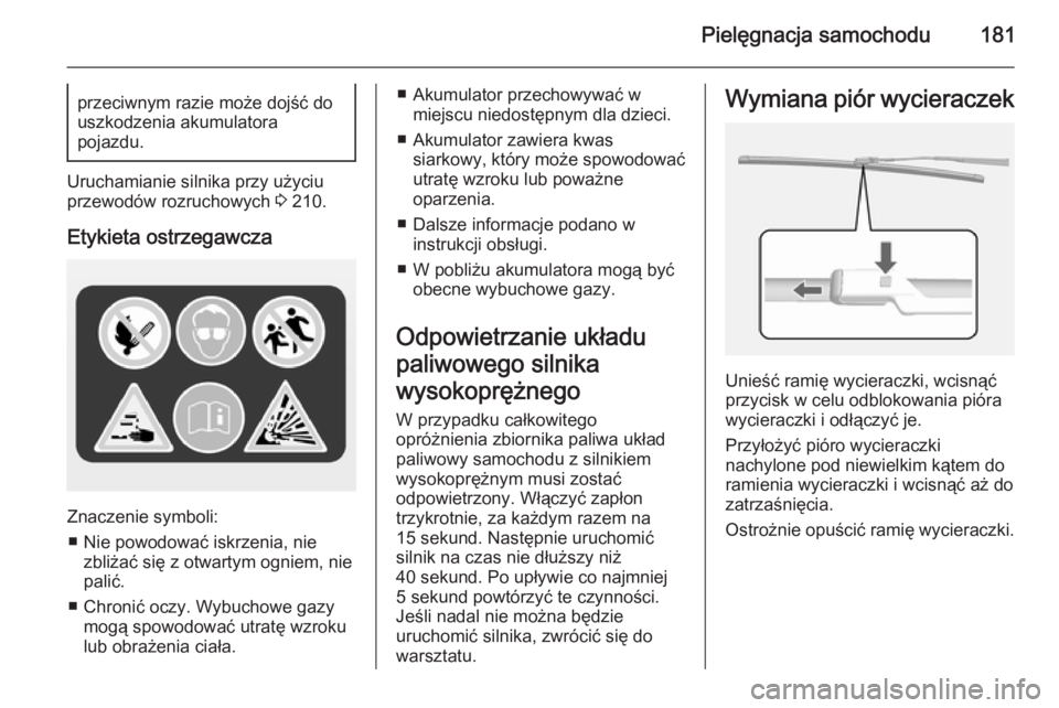 OPEL MOKKA 2014.5 Instrukcja obsługi (in Polish) Pielęgnacja samochodu181przeciwnym razie może dojść do
uszkodzenia akumulatora
pojazdu.
Uruchamianie silnika przy użyciu
przewodów rozruchowych 3 210.
Etykieta ostrzegawcza
Znaczenie symboli: OPEL MOKKA 2014.5 Instrukcja obsługi (in Polish) Pielęgnacja samochodu181przeciwnym razie może dojść do
uszkodzenia akumulatora
pojazdu.
Uruchamianie silnika przy użyciu
przewodów rozruchowych 3 210.
Etykieta ostrzegawcza
Znaczenie symboli: