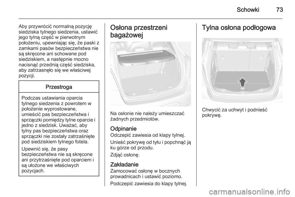 OPEL MOKKA 2014.5 Instrukcja obsługi (in Polish) Schowki73
Aby przywrócić normalną pozycjęsiedziska tylnego siedzenia, ustawić
jego tylną część w pierwotnym
położeniu, upewniając się, że paski z zamkami pasów bezpieczeństwa nie
są s OPEL MOKKA 2014.5 Instrukcja obsługi (in Polish) Schowki73
Aby przywrócić normalną pozycjęsiedziska tylnego siedzenia, ustawić
jego tylną część w pierwotnym
położeniu, upewniając się, że paski z zamkami pasów bezpieczeństwa nie
są s