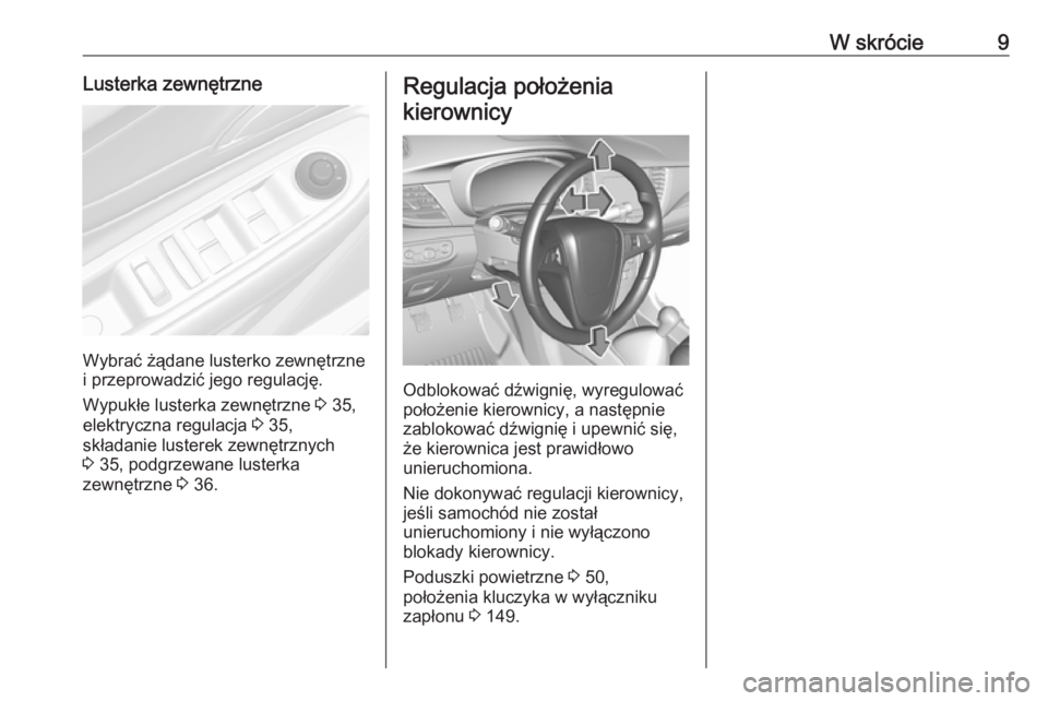 OPEL MOKKA X 2017  Instrukcja obsługi (in Polish) W skrócie9Lusterka zewnętrzne
Wybrać żądane lusterko zewnętrzne
i przeprowadzić jego regulację.
Wypukłe lusterka zewnętrzne  3 35,
elektryczna regulacja  3 35,
składanie lusterek zewnętrzn