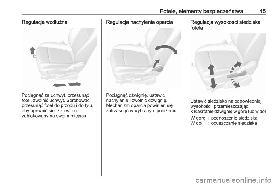 OPEL MOKKA X 2017  Instrukcja obsługi (in Polish) Fotele, elementy bezpieczeństwa45Regulacja wzdłużna
Pociągnąć za uchwyt, przesunąć
fotel, zwolnić uchwyt. Spróbować
przesunąć fotel do przodu i do tyłu, aby upewnić się, że jest on
za