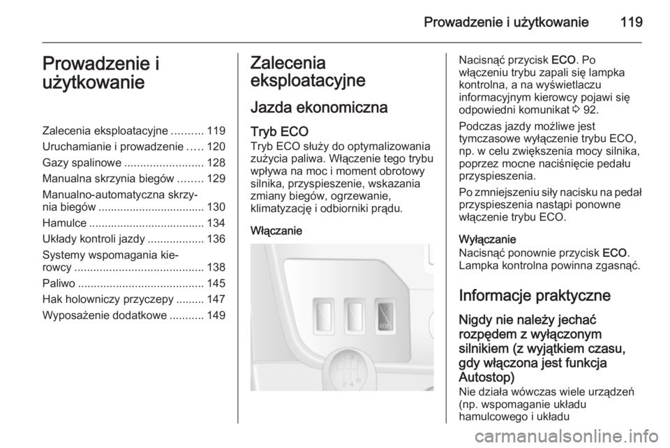OPEL MOVANO_B 2015  Instrukcja obsługi (in Polish) Prowadzenie i użytkowanie119Prowadzenie i
użytkowanieZalecenia eksploatacyjne ..........119
Uruchamianie i prowadzenie .....120
Gazy spalinowe ......................... 128
Manualna skrzynia biegów