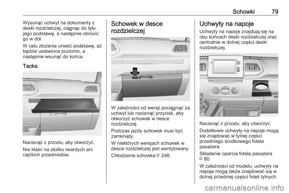 OPEL MOVANO_B 2020 Instrukcja obsługi (in Polish) Schowki79Wysunąć uchwyt na dokumenty z
deski rozdzielczej, ciągnąc do tyłu
jego podstawę, a następnie obrócić
go w dół.
W celu złożenia unieść podstawę, aż
będzie ustawiona poziomo, OPEL MOVANO_B 2020 Instrukcja obsługi (in Polish) Schowki79Wysunąć uchwyt na dokumenty z
deski rozdzielczej, ciągnąc do tyłu
jego podstawę, a następnie obrócić
go w dół.
W celu złożenia unieść podstawę, aż
będzie ustawiona poziomo,