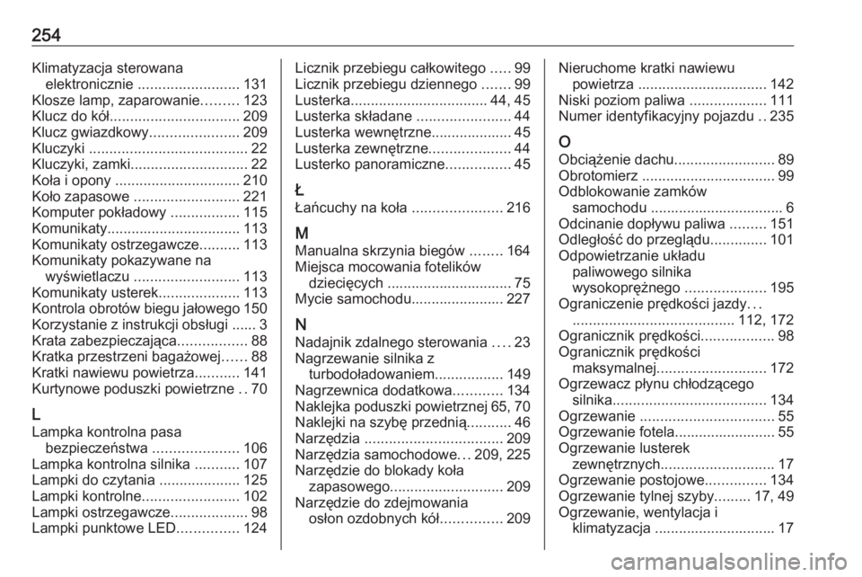 OPEL VIVARO B 2019  Instrukcja obsługi (in Polish) 254Klimatyzacja sterowanaelektronicznie  ......................... 131
Klosze lamp, zaparowanie .........123
Klucz do kół ................................ 209
Klucz gwiazdkowy ......................