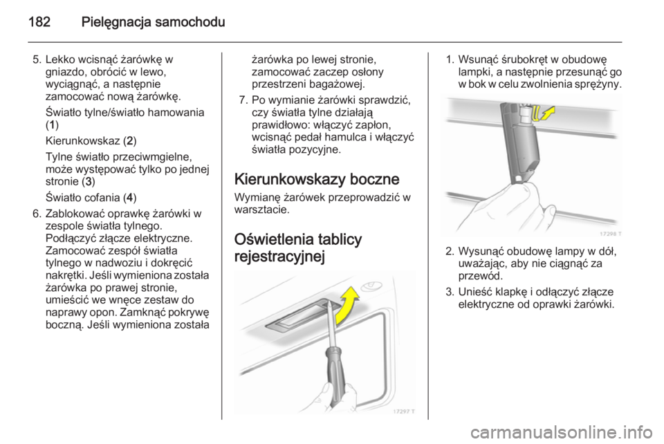 OPEL ZAFIRA B 2014 Instrukcja obsługi (in Polish) 182Pielęgnacja samochodu
5. Lekko wcisnąć żarówkę wgniazdo, obrócić w lewo,
wyciągnąć, a następnie
zamocować nową żarówkę.
Światło tylne/światło hamowania
( 1 )
Kierunkowskaz ( 2) OPEL ZAFIRA B 2014 Instrukcja obsługi (in Polish) 182Pielęgnacja samochodu
5. Lekko wcisnąć żarówkę wgniazdo, obrócić w lewo,
wyciągnąć, a następnie
zamocować nową żarówkę.
Światło tylne/światło hamowania
( 1 )
Kierunkowskaz ( 2)