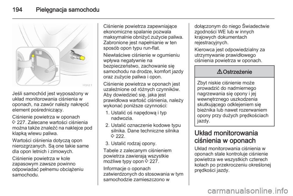 OPEL ZAFIRA B 2014 Instrukcja obsługi (in Polish) 194Pielęgnacja samochodu
Jeśli samochód jest wyposażony w
układ monitorowania ciśnienia w
oponach, na zawór należy nakręcić
element pośredniczący.
Ciśnienie powietrza w oponach
3 227. Za OPEL ZAFIRA B 2014 Instrukcja obsługi (in Polish) 194Pielęgnacja samochodu
Jeśli samochód jest wyposażony w
układ monitorowania ciśnienia w
oponach, na zawór należy nakręcić
element pośredniczący.
Ciśnienie powietrza w oponach
3 227. Za
