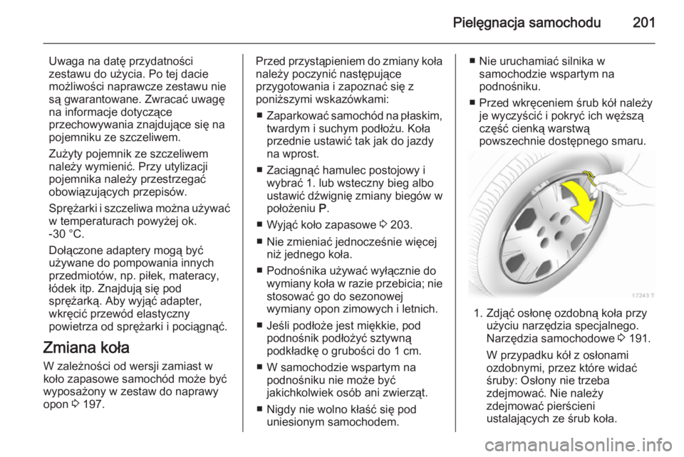 OPEL ZAFIRA B 2014 Instrukcja obsługi (in Polish) Pielęgnacja samochodu201
Uwaga na datę przydatności
zestawu do użycia. Po tej dacie
możliwości naprawcze zestawu nie
są gwarantowane. Zwracać uwagę
na informacje dotyczące
przechowywania zna OPEL ZAFIRA B 2014 Instrukcja obsługi (in Polish) Pielęgnacja samochodu201
Uwaga na datę przydatności
zestawu do użycia. Po tej dacie
możliwości naprawcze zestawu nie
są gwarantowane. Zwracać uwagę
na informacje dotyczące
przechowywania zna