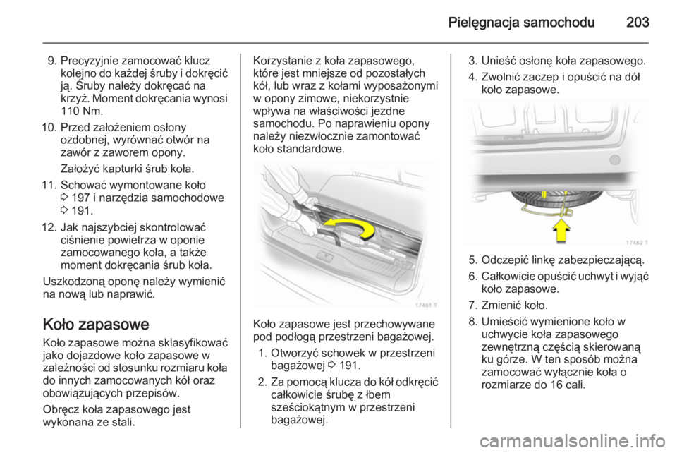 OPEL ZAFIRA B 2014 Instrukcja obsługi (in Polish) Pielęgnacja samochodu203
9. Precyzyjnie zamocować kluczkolejno do każdej śruby i dokręcić
ją. Śruby należy dokręcać na
krzyż. Moment dokręcania wynosi
110 Nm.
10. Przed założeniem osło OPEL ZAFIRA B 2014 Instrukcja obsługi (in Polish) Pielęgnacja samochodu203
9. Precyzyjnie zamocować kluczkolejno do każdej śruby i dokręcić
ją. Śruby należy dokręcać na
krzyż. Moment dokręcania wynosi
110 Nm.
10. Przed założeniem osło