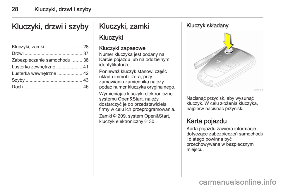 OPEL ZAFIRA B 2014 Instrukcja obsługi (in Polish) 28Kluczyki, drzwi i szybyKluczyki, drzwi i szybyKluczyki, zamki............................ 28
Drzwi ............................................ 37
Zabezpieczanie samochodu ........38
Lusterka zewnę OPEL ZAFIRA B 2014 Instrukcja obsługi (in Polish) 28Kluczyki, drzwi i szybyKluczyki, drzwi i szybyKluczyki, zamki............................ 28
Drzwi ............................................ 37
Zabezpieczanie samochodu ........38
Lusterka zewnę