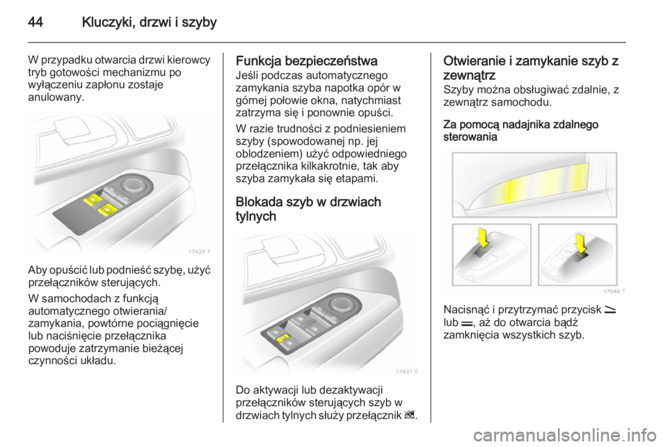 OPEL ZAFIRA B 2014 Instrukcja obsługi (in Polish) 44Kluczyki, drzwi i szyby
W przypadku otwarcia drzwi kierowcytryb gotowości mechanizmu po
wyłączeniu zapłonu zostaje
anulowany.
Aby opuścić lub podnieść szybę, użyć przełączników steruj OPEL ZAFIRA B 2014 Instrukcja obsługi (in Polish) 44Kluczyki, drzwi i szyby
W przypadku otwarcia drzwi kierowcytryb gotowości mechanizmu po
wyłączeniu zapłonu zostaje
anulowany.
Aby opuścić lub podnieść szybę, użyć przełączników steruj
