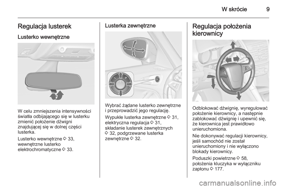 OPEL ZAFIRA C 2014  Instrukcja obsługi (in Polish) W skrócie9Regulacja lusterekLusterko wewnętrzne
W celu zmniejszenia intensywności
światła odbijającego się w lusterku
zmienić położenie dźwigni
znajdującej się w dolnej części
lusterka.