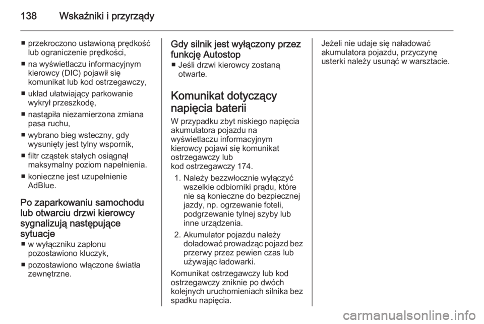 OPEL ZAFIRA C 2014 Instrukcja obsługi (in Polish) 138Wskaźniki i przyrządy
■ przekroczono ustawioną prędkośćlub ograniczenie prędkości,
■ na wyświetlaczu informacyjnym kierowcy (DIC) pojawił się
komunikat lub kod ostrzegawczy,
■ ukł OPEL ZAFIRA C 2014 Instrukcja obsługi (in Polish) 138Wskaźniki i przyrządy
■ przekroczono ustawioną prędkośćlub ograniczenie prędkości,
■ na wyświetlaczu informacyjnym kierowcy (DIC) pojawił się
komunikat lub kod ostrzegawczy,
■ ukł