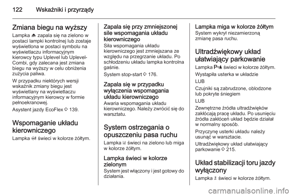 OPEL ZAFIRA C 2014.5  Instrukcja obsługi (in Polish) 122Wskaźniki i przyrządyZmiana biegu na wyższyLampka  [ zapala się na zielono w
postaci lampki kontrolnej lub zostaje
wyświetlona w postaci symbolu na
wyświetlaczu informacyjnym
kierowcy typu Up