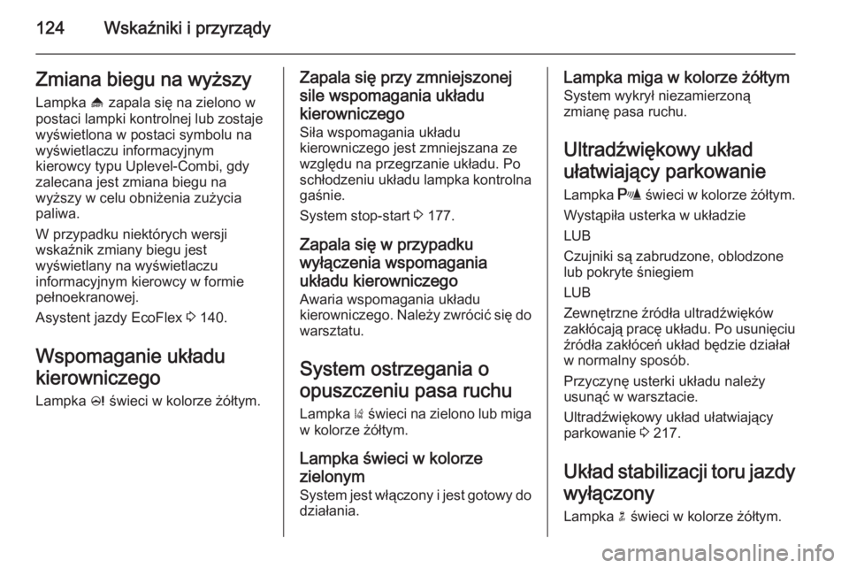 OPEL ZAFIRA C 2015.5 Instrukcja obsługi (in Polish) 124Wskaźniki i przyrządyZmiana biegu na wyższyLampka [ zapala się na zielono w
postaci lampki kontrolnej lub zostaje
wyświetlona w postaci symbolu na
wyświetlaczu informacyjnym
kierowcy typu Up OPEL ZAFIRA C 2015.5 Instrukcja obsługi (in Polish) 124Wskaźniki i przyrządyZmiana biegu na wyższyLampka [ zapala się na zielono w
postaci lampki kontrolnej lub zostaje
wyświetlona w postaci symbolu na
wyświetlaczu informacyjnym
kierowcy typu Up