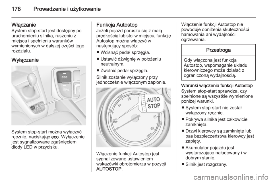 OPEL ZAFIRA C 2015.5 Instrukcja obsługi (in Polish) 178Prowadzenie i użytkowanie
Włączanie
System stop-start jest dostępny po
uruchomieniu silnika, ruszeniu z
miejsca i spełnieniu warunków
wymienionych w dalszej części tego
rozdziału.
Wyłącz OPEL ZAFIRA C 2015.5 Instrukcja obsługi (in Polish) 178Prowadzenie i użytkowanie
Włączanie
System stop-start jest dostępny po
uruchomieniu silnika, ruszeniu z
miejsca i spełnieniu warunków
wymienionych w dalszej części tego
rozdziału.
Wyłącz