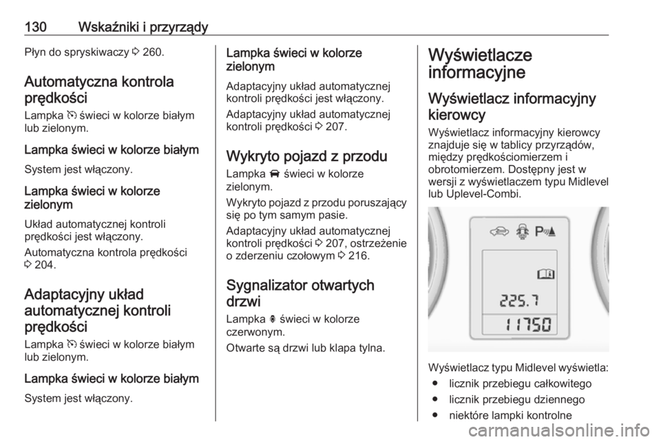 OPEL ZAFIRA C 2016  Instrukcja obsługi (in Polish) 130Wskaźniki i przyrządyPłyn do spryskiwaczy 3 260.
Automatyczna kontrola prędkości
Lampka  m świeci w kolorze białym
lub zielonym.
Lampka świeci w kolorze białym
System jest włączony.
Lamp