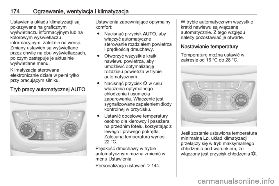 OPEL ZAFIRA C 2016  Instrukcja obsługi (in Polish) 174Ogrzewanie, wentylacja i klimatyzacjaUstawienia układu klimatyzacji są
pokazywane na graficznym
wyświetlaczu informacyjnym lub na kolorowym wyświetlaczu
informacyjnym, zależnie od wersji.
Zmia