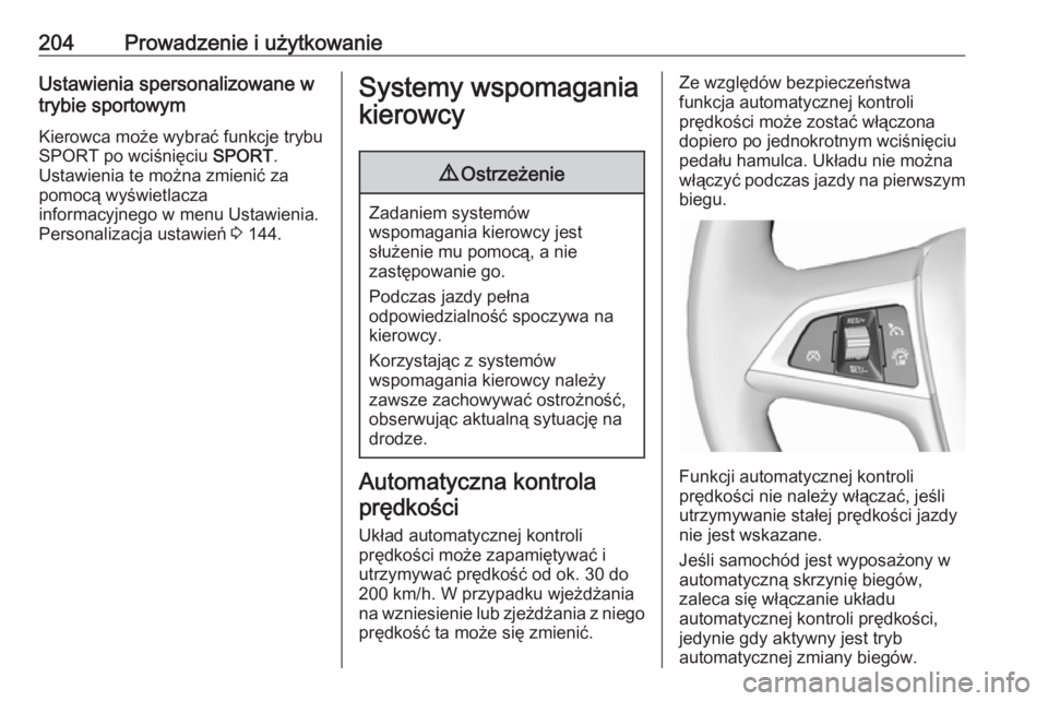 OPEL ZAFIRA C 2016  Instrukcja obsługi (in Polish) 204Prowadzenie i użytkowanieUstawienia spersonalizowane w
trybie sportowym
Kierowca może wybrać funkcje trybu
SPORT po wciśnięciu  SPORT.
Ustawienia te można zmienić za
pomocą wyświetlacza
in