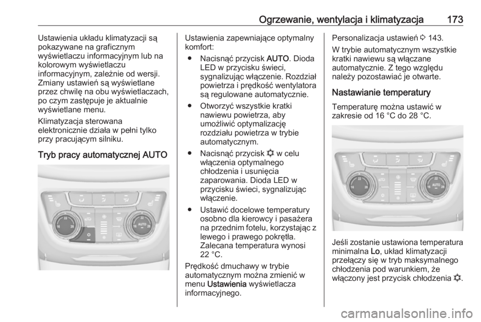 OPEL ZAFIRA C 2016.5  Instrukcja obsługi (in Polish) Ogrzewanie, wentylacja i klimatyzacja173Ustawienia układu klimatyzacji są
pokazywane na graficznym
wyświetlaczu informacyjnym lub na
kolorowym wyświetlaczu
informacyjnym, zależnie od wersji.
Zmia