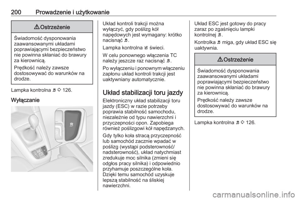 OPEL ZAFIRA C 2016.5 Instrukcja obsługi (in Polish) 200Prowadzenie i użytkowanie9Ostrzeżenie
Świadomość dysponowania
zaawansowanymi układami
poprawiającymi bezpieczeństwo
nie powinna skłaniać do brawury
za kierownicą.
Prędkość należy zaw OPEL ZAFIRA C 2016.5 Instrukcja obsługi (in Polish) 200Prowadzenie i użytkowanie9Ostrzeżenie
Świadomość dysponowania
zaawansowanymi układami
poprawiającymi bezpieczeństwo
nie powinna skłaniać do brawury
za kierownicą.
Prędkość należy zaw