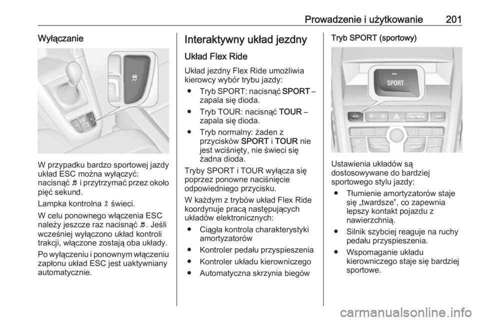 OPEL ZAFIRA C 2016.5 Instrukcja obsługi (in Polish) Prowadzenie i użytkowanie201Wyłączanie
W przypadku bardzo sportowej jazdy
układ ESC można wyłączyć:
nacisnąć b i przytrzymać przez około
pięć sekund.
Lampka kontrolna n świeci.
W celu OPEL ZAFIRA C 2016.5 Instrukcja obsługi (in Polish) Prowadzenie i użytkowanie201Wyłączanie
W przypadku bardzo sportowej jazdy
układ ESC można wyłączyć:
nacisnąć b i przytrzymać przez około
pięć sekund.
Lampka kontrolna n świeci.
W celu