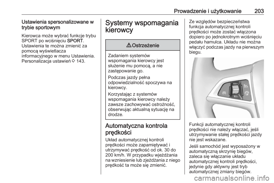 OPEL ZAFIRA C 2016.5 Instrukcja obsługi (in Polish) Prowadzenie i użytkowanie203Ustawienia spersonalizowane wtrybie sportowym
Kierowca może wybrać funkcje trybu
SPORT po wciśnięciu SPORT.
Ustawienia te można zmienić za
pomocą wyświetlacza
inf OPEL ZAFIRA C 2016.5 Instrukcja obsługi (in Polish) Prowadzenie i użytkowanie203Ustawienia spersonalizowane wtrybie sportowym
Kierowca może wybrać funkcje trybu
SPORT po wciśnięciu SPORT.
Ustawienia te można zmienić za
pomocą wyświetlacza
inf