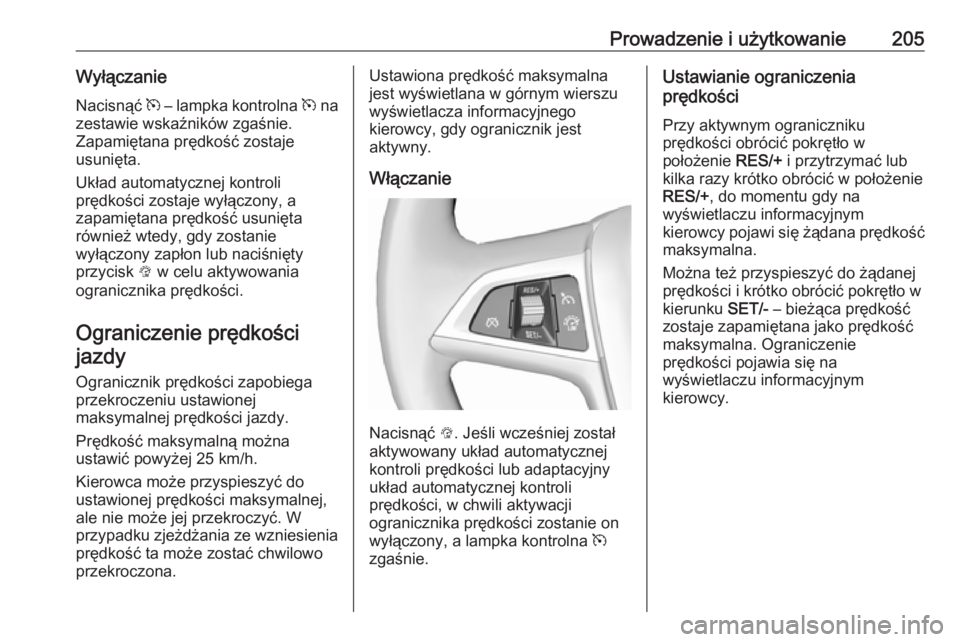 OPEL ZAFIRA C 2016.5 Instrukcja obsługi (in Polish) Prowadzenie i użytkowanie205Wyłączanie
Nacisnąć m – lampka kontrolna m na
zestawie wskaźników zgaśnie.
Zapamiętana prędkość zostaje
usunięta.
Układ automatycznej kontroli
prędkości OPEL ZAFIRA C 2016.5 Instrukcja obsługi (in Polish) Prowadzenie i użytkowanie205Wyłączanie
Nacisnąć m – lampka kontrolna m na
zestawie wskaźników zgaśnie.
Zapamiętana prędkość zostaje
usunięta.
Układ automatycznej kontroli
prędkości