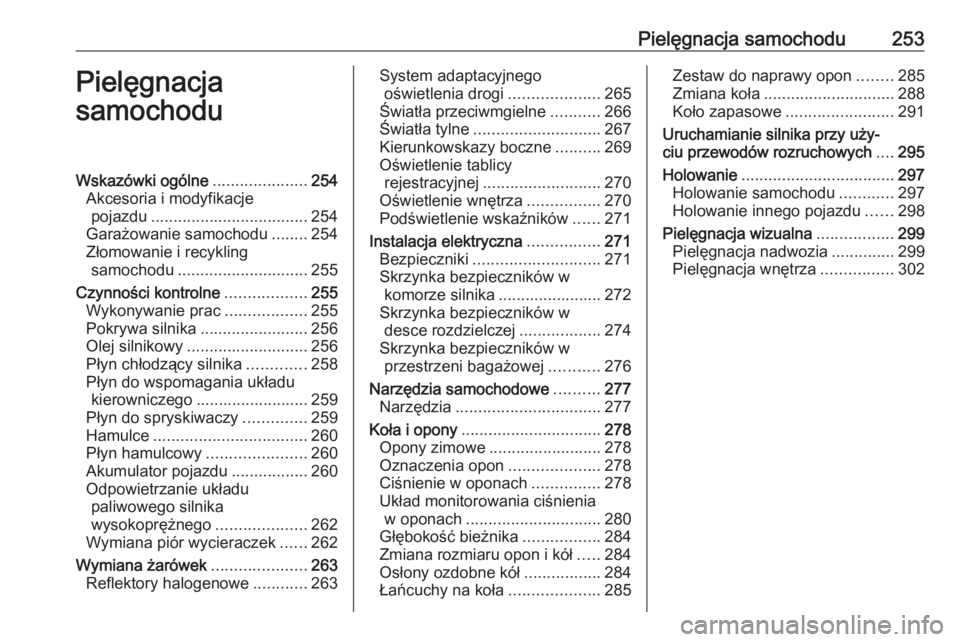 OPEL ZAFIRA C 2016.5 Instrukcja obsługi (in Polish) Pielęgnacja samochodu253Pielęgnacja
samochoduWskazówki ogólne .....................254
Akcesoria i modyfikacje pojazdu ................................... 254
Garażowanie samochodu ........254
Z OPEL ZAFIRA C 2016.5 Instrukcja obsługi (in Polish) Pielęgnacja samochodu253Pielęgnacja
samochoduWskazówki ogólne .....................254
Akcesoria i modyfikacje pojazdu ................................... 254
Garażowanie samochodu ........254
Z