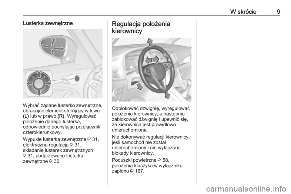OPEL ZAFIRA C 2017.5  Instrukcja obsługi (in Polish) W skrócie9Lusterka zewnętrzne
Wybrać żądane lusterko zewnętrzne,obracając element sterujący w lewo
(L)  lub w prawo  (R). Wyregulować
położenie danego lusterka,
odpowiednio pochylając prze