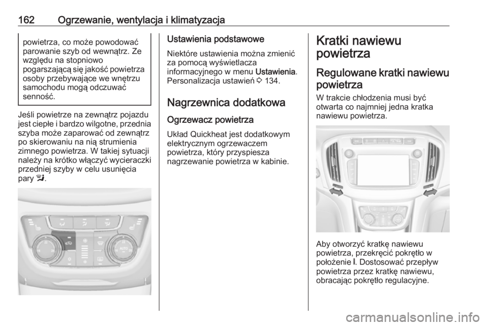 OPEL ZAFIRA C 2017.5 Instrukcja obsługi (in Polish) 162Ogrzewanie, wentylacja i klimatyzacjapowietrza, co może powodować
parowanie szyb od wewnątrz. Ze
względu na stopniowo
pogarszającą się jakość powietrza
osoby przebywające we wnętrzu
samo OPEL ZAFIRA C 2017.5 Instrukcja obsługi (in Polish) 162Ogrzewanie, wentylacja i klimatyzacjapowietrza, co może powodować
parowanie szyb od wewnątrz. Ze
względu na stopniowo
pogarszającą się jakość powietrza
osoby przebywające we wnętrzu
samo