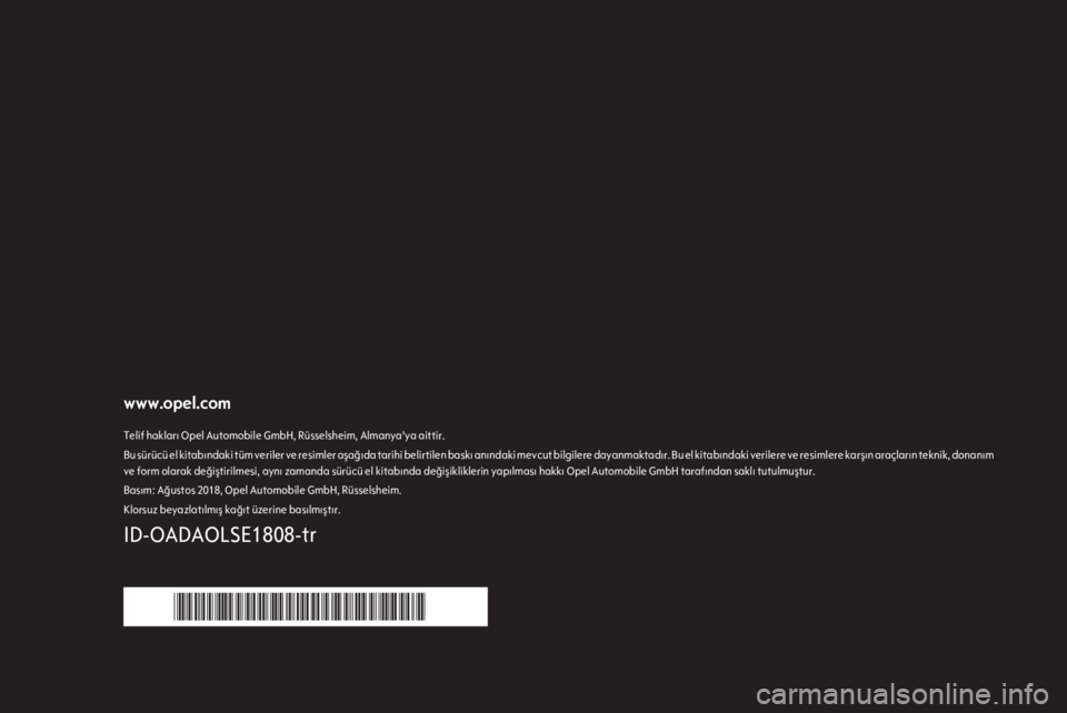 OPEL ADAM 2019  Sürücü El Kitabı (in Turkish) www.opel.comTelif hakları Opel Automobile GmbH, Rüsselsheim, Almanya'ya aittir.Bu sürücü el kitabındaki tüm veriler ve resimler aşağıda tarihi belirtilen baskı anındaki mevcut bilgiler