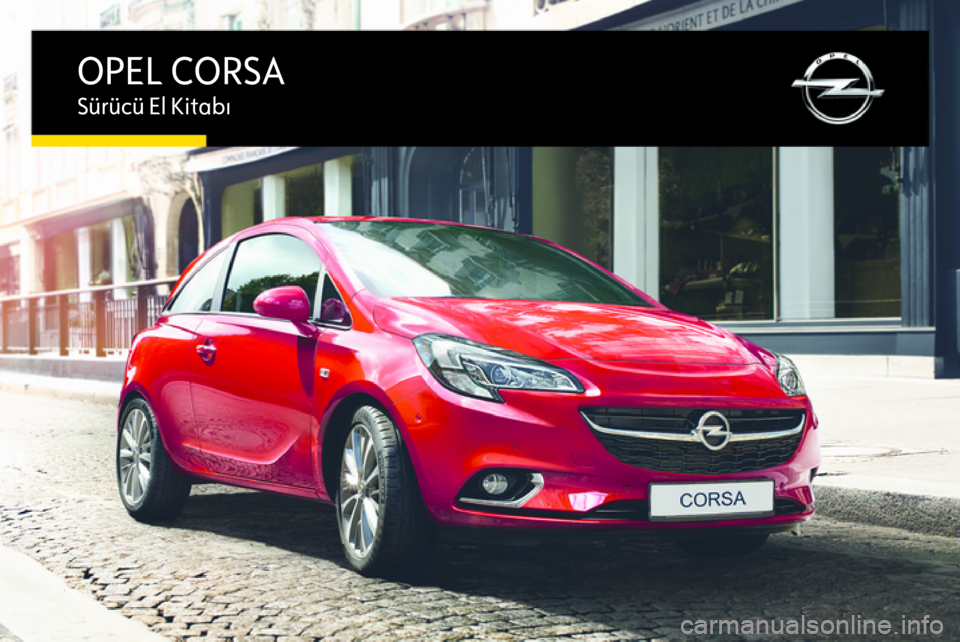 OPEL CORSA 2015.75  Sürücü El Kitabı (in Turkish) OPEL CORSASürücü El Kitabı 