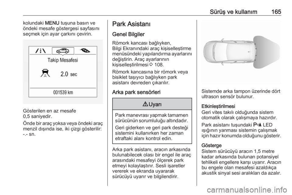 OPEL CORSA E 2017.5 Sürücü El Kitabı (in Turkish) Sürüş ve kullanım165kolundaki MENU tuşuna basın ve
öndeki mesafe göstergesi sayfasını
seçmek için ayar çarkını çevirin.
Gösterilen en az mesafe
0,5 saniyedir.
Önde bir araç yoksa ve OPEL CORSA E 2017.5 Sürücü El Kitabı (in Turkish) Sürüş ve kullanım165kolundaki MENU tuşuna basın ve
öndeki mesafe göstergesi sayfasını
seçmek için ayar çarkını çevirin.
Gösterilen en az mesafe
0,5 saniyedir.
Önde bir araç yoksa ve