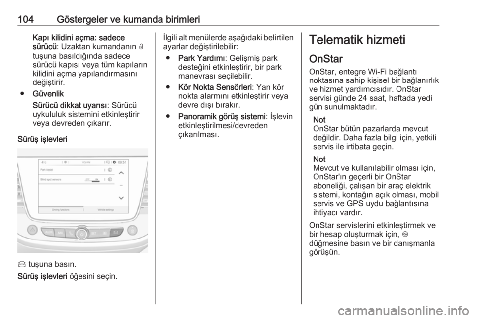 OPEL CROSSLAND X 2017.75 Sürücü El Kitabı (in Turkish) 104Göstergeler ve kumanda birimleriKapı kilidini açma: sadece
sürücü : Uzaktan kumandanın O
tuşuna basıldığında sadece
sürücü kapısı veya tüm kapıların
kilidini açma yapılandır OPEL CROSSLAND X 2017.75 Sürücü El Kitabı (in Turkish) 104Göstergeler ve kumanda birimleriKapı kilidini açma: sadece
sürücü : Uzaktan kumandanın O
tuşuna basıldığında sadece
sürücü kapısı veya tüm kapıların
kilidini açma yapılandır