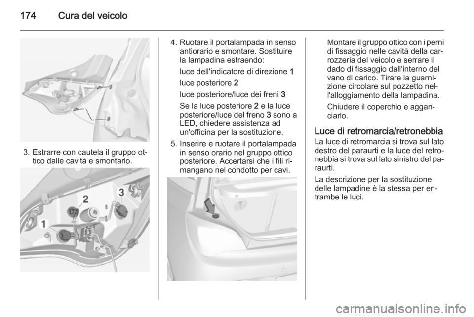 OPEL ADAM 2015 Manuale di uso e manutenzione (in Italian) 174Cura del veicolo
3. Estrarre con cautela il gruppo ot‐tico dalle cavità e smontarlo.
4. Ruotare il portalampada in sensoantiorario e smontare. Sostituire
la lampadina estraendo:
luce dell'in OPEL ADAM 2015 Manuale di uso e manutenzione (in Italian) 174Cura del veicolo
3. Estrarre con cautela il gruppo ot‐tico dalle cavità e smontarlo.
4. Ruotare il portalampada in sensoantiorario e smontare. Sostituire
la lampadina estraendo:
luce dell'in