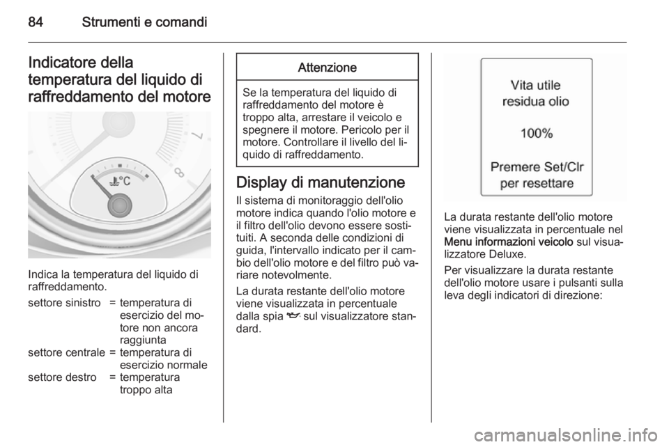 OPEL ADAM 2015 Manuale di uso e manutenzione (in Italian) 84Strumenti e comandiIndicatore della
temperatura del liquido di
raffreddamento del motore
Indica la temperatura del liquido di
raffreddamento.
settore sinistro=temperatura di
esercizio del mo‐
tore OPEL ADAM 2015 Manuale di uso e manutenzione (in Italian) 84Strumenti e comandiIndicatore della
temperatura del liquido di
raffreddamento del motore
Indica la temperatura del liquido di
raffreddamento.
settore sinistro=temperatura di
esercizio del mo‐
tore