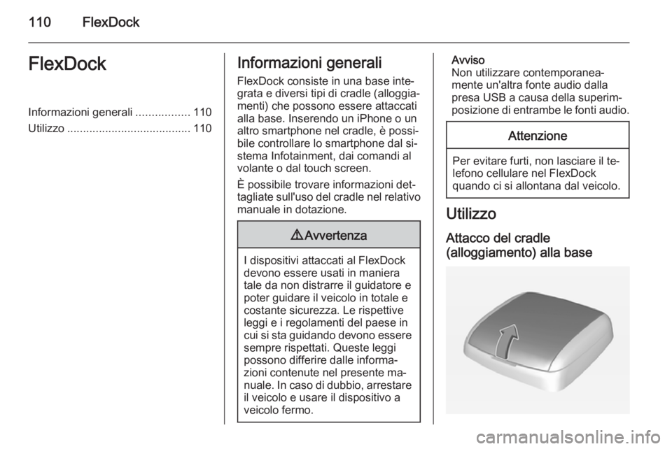 OPEL ADAM 2015.5 Manuale del sistema Infotainment (in Italian) 110FlexDockFlexDockInformazioni generali.................110
Utilizzo ....................................... 110Informazioni generali
FlexDock consiste in una base inte‐
grata e diversi tipi di cra OPEL ADAM 2015.5 Manuale del sistema Infotainment (in Italian) 110FlexDockFlexDockInformazioni generali.................110
Utilizzo ....................................... 110Informazioni generali
FlexDock consiste in una base inte‐
grata e diversi tipi di cra