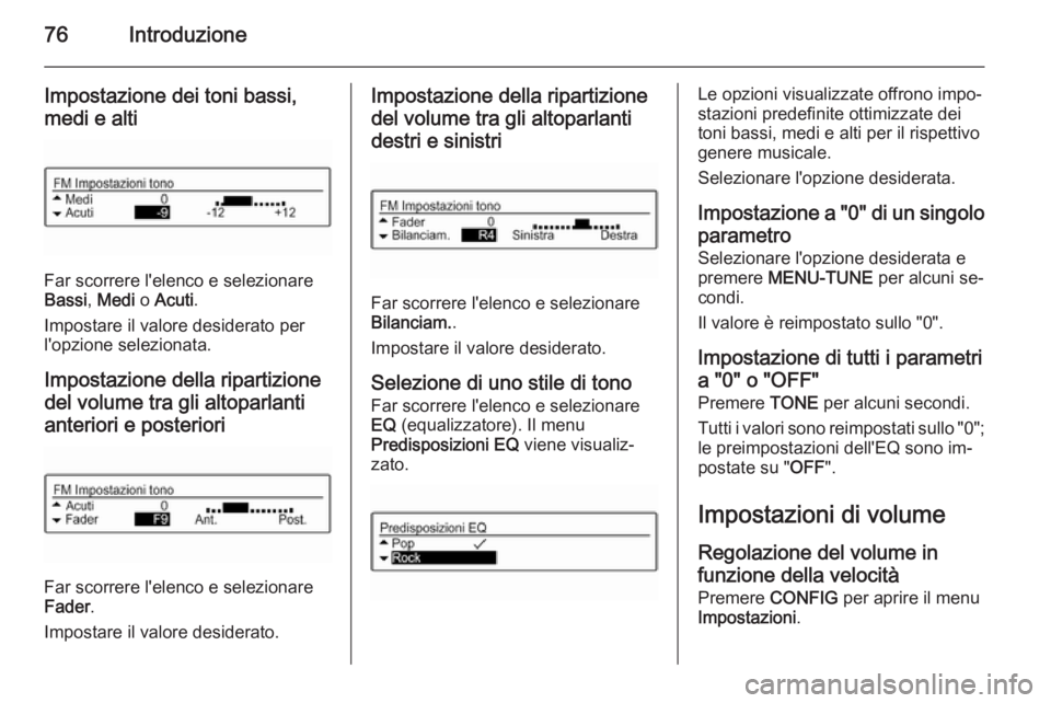 OPEL ADAM 2015.5 Manuale del sistema Infotainment (in Italian) 76Introduzione
Impostazione dei toni bassi,
medi e alti
Far scorrere l'elenco e selezionare
Bassi , Medi o Acuti .
Impostare il valore desiderato per
l'opzione selezionata.
Impostazione della OPEL ADAM 2015.5 Manuale del sistema Infotainment (in Italian) 76Introduzione
Impostazione dei toni bassi,
medi e alti
Far scorrere l'elenco e selezionare
Bassi , Medi o Acuti .
Impostare il valore desiderato per
l'opzione selezionata.
Impostazione della