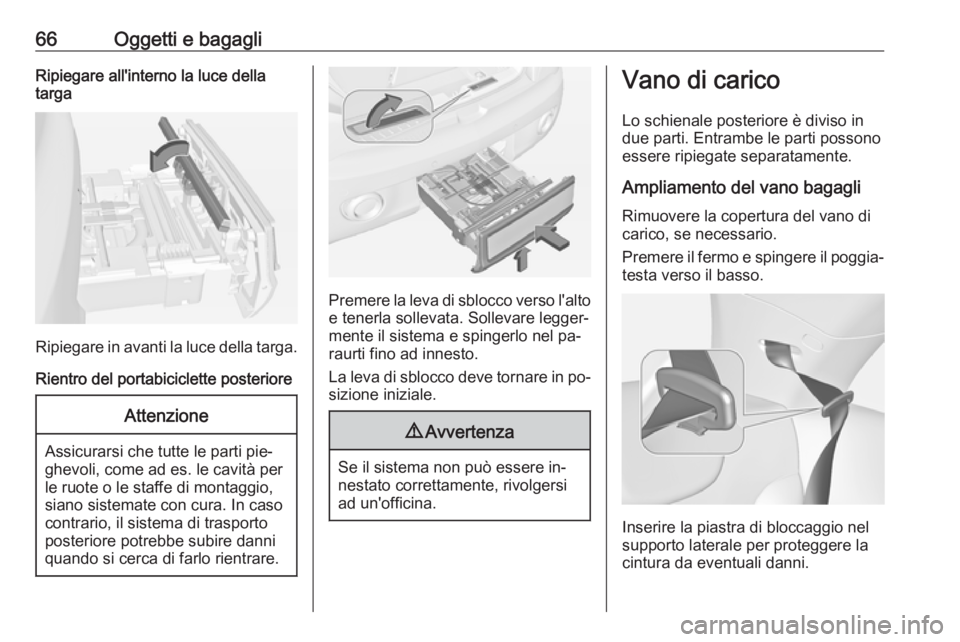 OPEL ADAM 2016.5  Manuale di uso e manutenzione (in Italian) 66Oggetti e bagagliRipiegare all'interno la luce della
targa
Ripiegare in avanti la luce della targa.
Rientro del portabiciclette posteriore
Attenzione
Assicurarsi che tutte le parti pie‐
ghevol