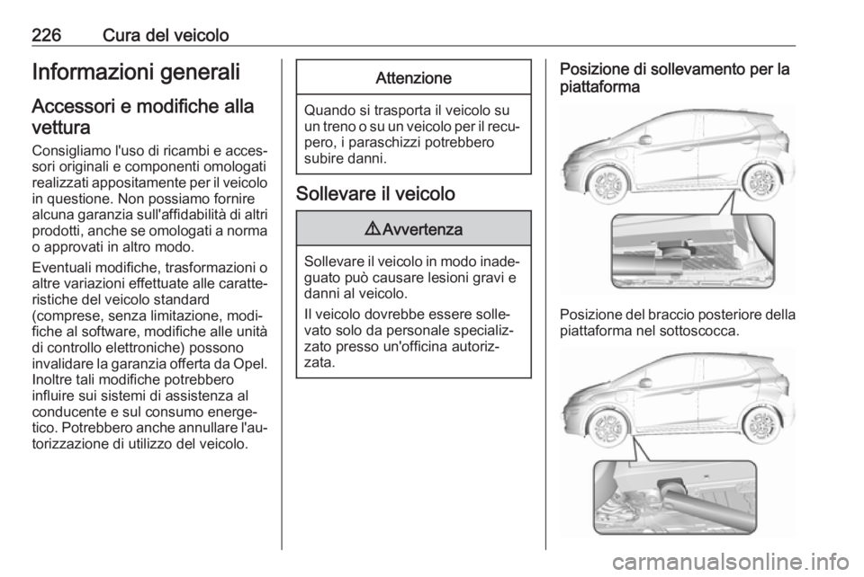 OPEL AMPERA E 2018 Manuale di uso e manutenzione (in Italian) 226Cura del veicoloInformazioni generali
Accessori e modifiche alla
vettura
Consigliamo l'uso di ricambi e acces‐
sori originali e componenti omologati
realizzati appositamente per il veicolo in OPEL AMPERA E 2018 Manuale di uso e manutenzione (in Italian) 226Cura del veicoloInformazioni generali
Accessori e modifiche alla
vettura
Consigliamo l'uso di ricambi e acces‐
sori originali e componenti omologati
realizzati appositamente per il veicolo in