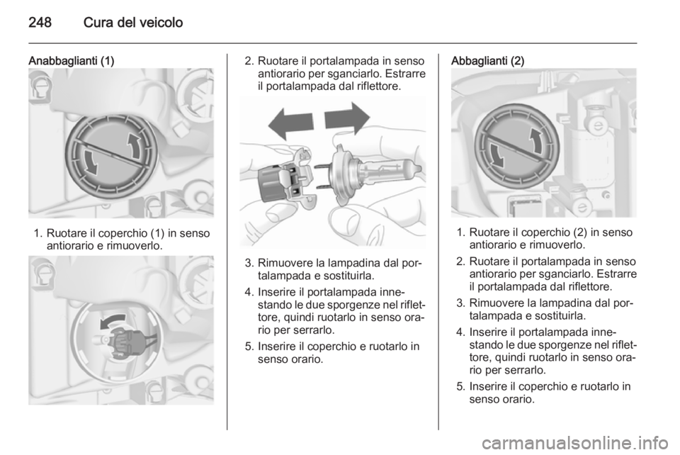 OPEL ASTRA J 2014  Manuale di uso e manutenzione (in Italian) 248Cura del veicolo
Anabbaglianti (1)
1. Ruotare il coperchio (1) in sensoantiorario e rimuoverlo.
2. Ruotare il portalampada in sensoantiorario per sganciarlo. Estrarreil portalampada dal riflettore.