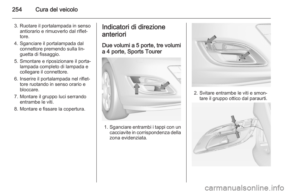 OPEL ASTRA J 2014  Manuale di uso e manutenzione (in Italian) 254Cura del veicolo
3. Ruotare il portalampada in sensoantiorario e rimuoverlo dal riflet‐
tore.
4. Sganciare il portalampada dal connettore premendo sulla lin‐
guetta di fissaggio.
5. Smontare e 