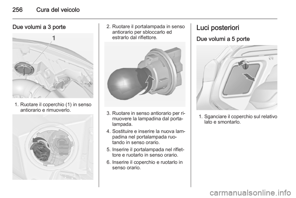 OPEL ASTRA J 2014  Manuale di uso e manutenzione (in Italian) 256Cura del veicolo
Due volumi a 3 porte
1. Ruotare il coperchio (1) in sensoantiorario e rimuoverlo.
2. Ruotare il portalampada in sensoantiorario per sbloccarlo ed
estrarlo dal riflettore.
3. Ruotar