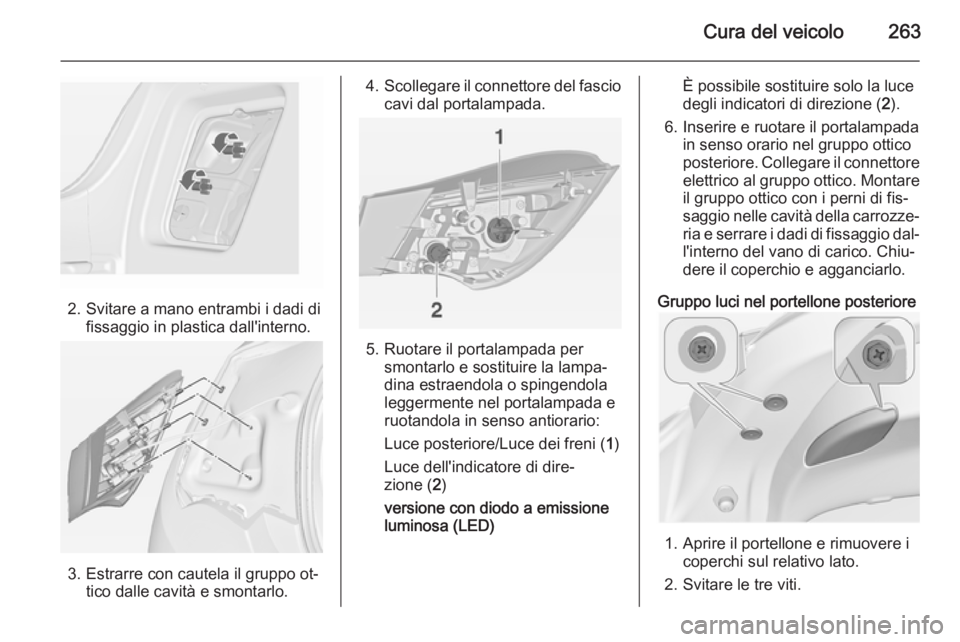 OPEL ASTRA J 2014 Manuale di uso e manutenzione (in Italian) Cura del veicolo263
2. Svitare a mano entrambi i dadi difissaggio in plastica dall'interno.
3. Estrarre con cautela il gruppo ot‐ tico dalle cavità e smontarlo.
4.Scollegare il connettore del f OPEL ASTRA J 2014 Manuale di uso e manutenzione (in Italian) Cura del veicolo263
2. Svitare a mano entrambi i dadi difissaggio in plastica dall'interno.
3. Estrarre con cautela il gruppo ot‐ tico dalle cavità e smontarlo.
4.Scollegare il connettore del f