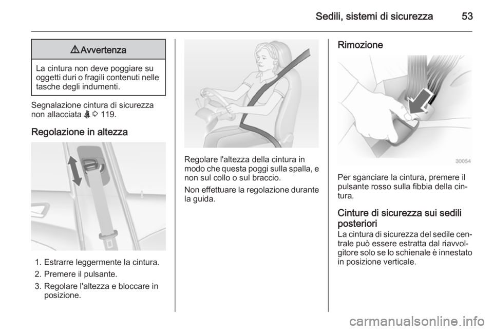 OPEL ASTRA J 2014  Manuale di uso e manutenzione (in Italian) Sedili, sistemi di sicurezza539Avvertenza
La cintura non deve poggiare su
oggetti duri o fragili contenuti nelle tasche degli indumenti.
Segnalazione cintura di sicurezza
non allacciata  X 3  119.
Reg